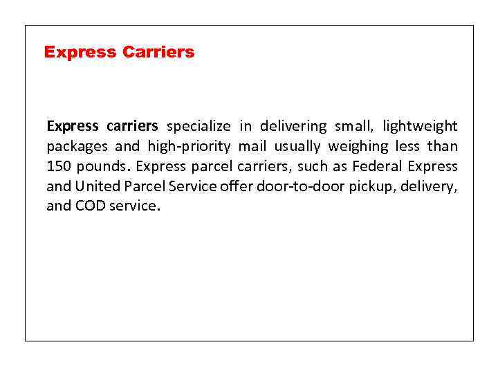 Express Carriers Express carriers specialize in delivering small, lightweight packages and high-priority mail usually