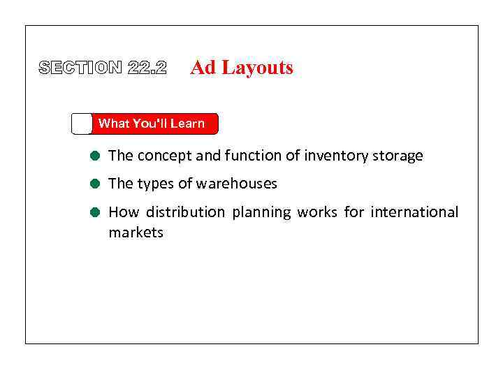 SECTION 22. 2 Ad Layouts What You'll Learn = The concept and function of