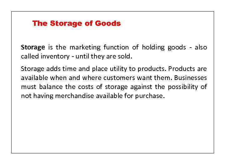 The Storage of Goods Storage is the marketing function of holding goods - also