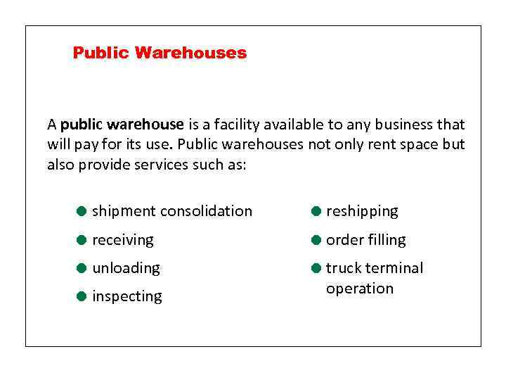 Public Warehouses A public warehouse is a facility available to any business that will