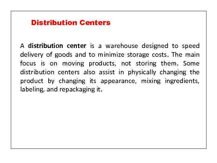 Distribution Centers A distribution center is a warehouse designed to speed delivery of goods