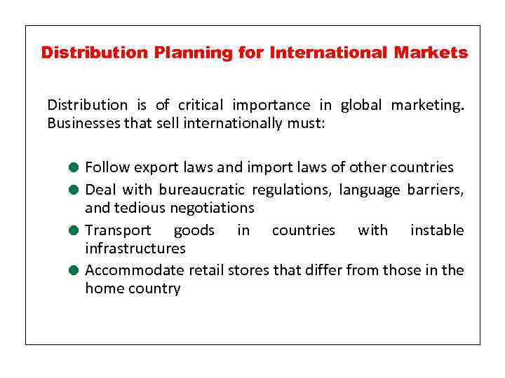 Distribution Planning for International Markets Distribution is of critical importance in global marketing. Businesses