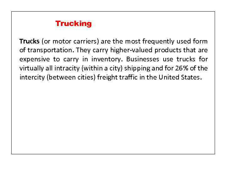 Trucking Trucks (or motor carriers) are the most frequently used form of transportation. They