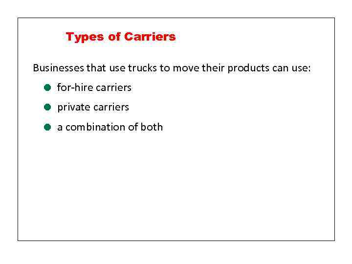 Types of Carriers Businesses that use trucks to move their products can use: =