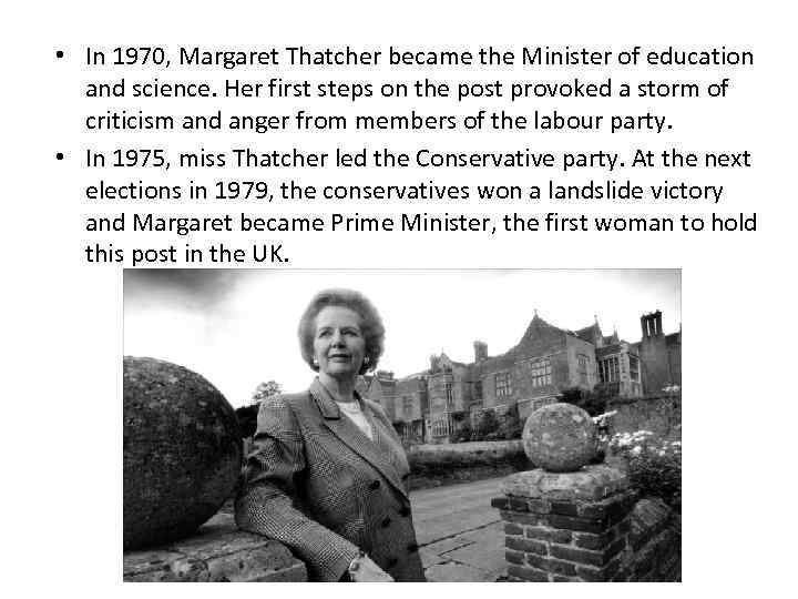  • In 1970, Margaret Thatcher became the Minister of education and science. Her
