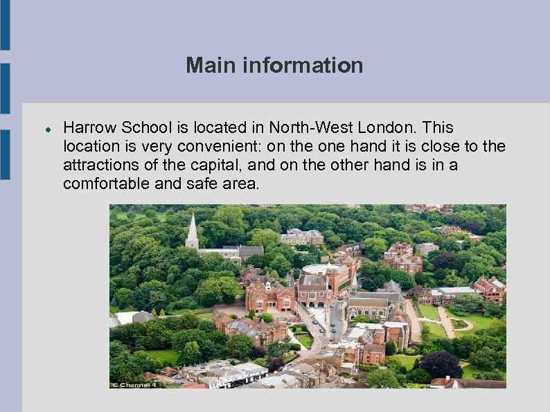 Main information Harrow School is located in North-West London. This location is very convenient: