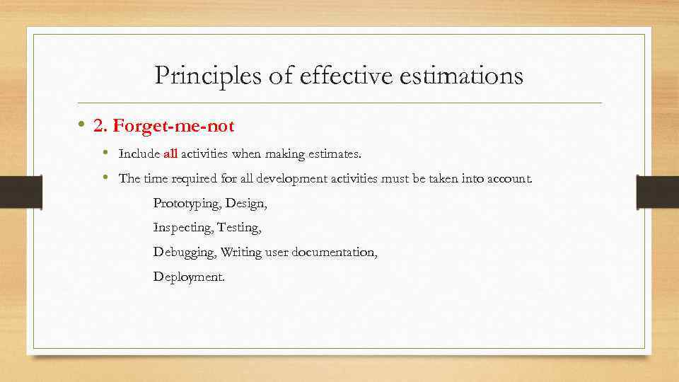 Principles of effective estimations • 2. Forget-me-not • Include all activities when making estimates.