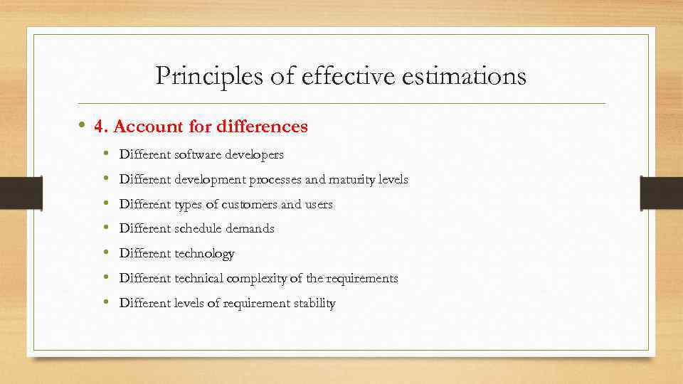 Principles of effective estimations • 4. Account for differences • • Different software developers