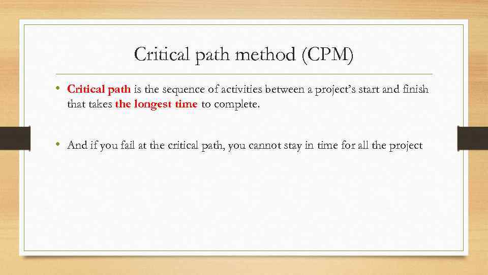 Critical path method (CPM) • Critical path is the sequence of activities between a