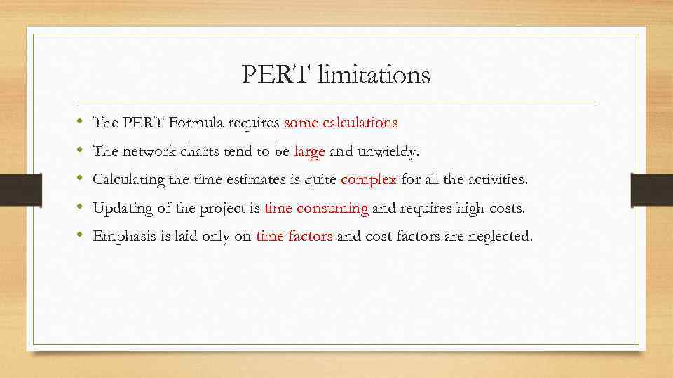 PERT limitations • • • The PERT Formula requires some calculations The network charts