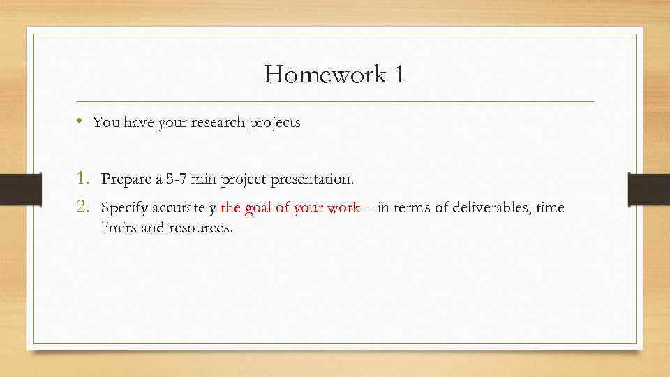 Homework 1 • You have your research projects 1. Prepare a 5 -7 min