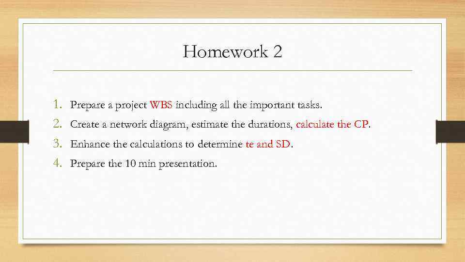 Homework 2 1. 2. 3. 4. Prepare a project WBS including all the important