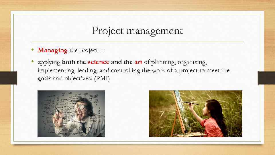 Project management • Managing the project = • applying both the science and the