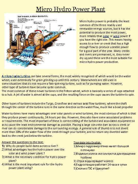 Micro Hydro Power Plant Micro hydro power is probably the least common of the