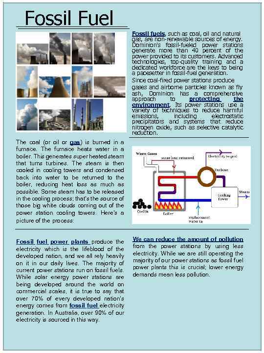 Fossil Fuel Fossil fuels, such as coal, oil and natural gas, are non-renewable sources