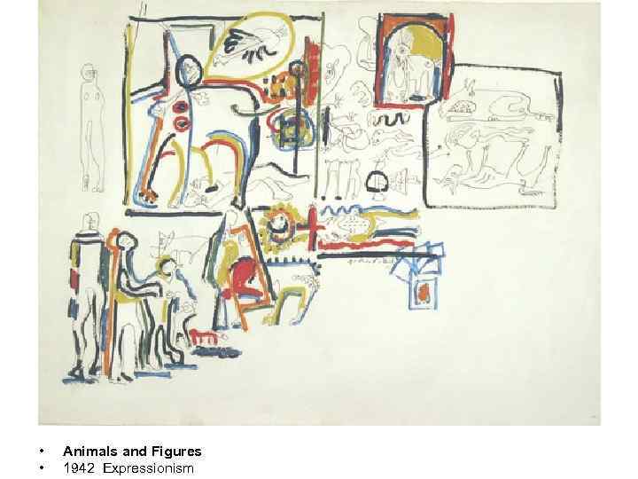  • • Animals and Figures 1942 Expressionism 