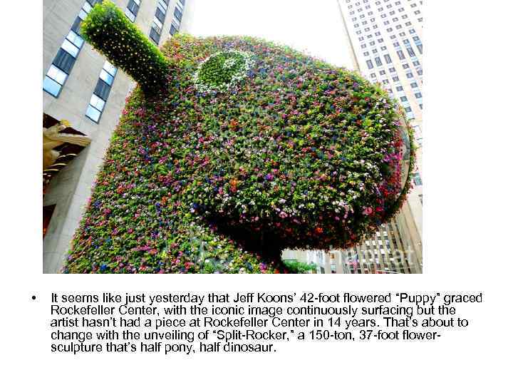  • It seems like just yesterday that Jeff Koons’ 42 -foot flowered “Puppy”