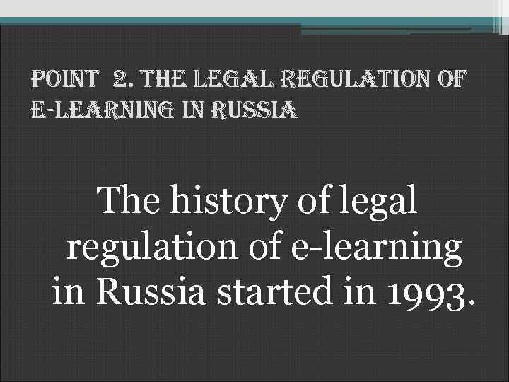 Point 2. the legal regulation of e-learning in russia The history of legal regulation