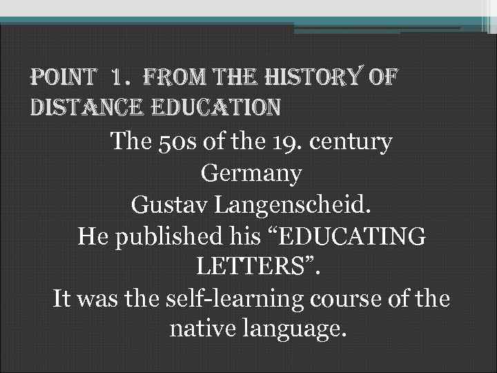 Point 1. from the history of distance education The 50 s of the 19.