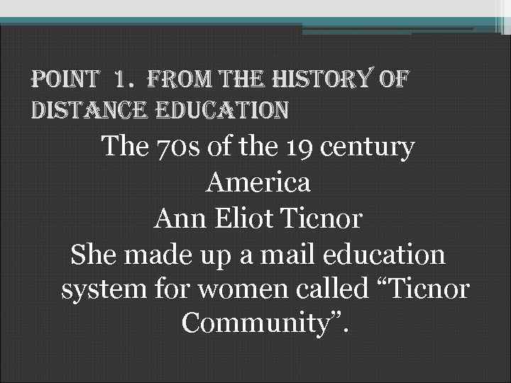 Point 1. from the history of distance education The 70 s of the 19