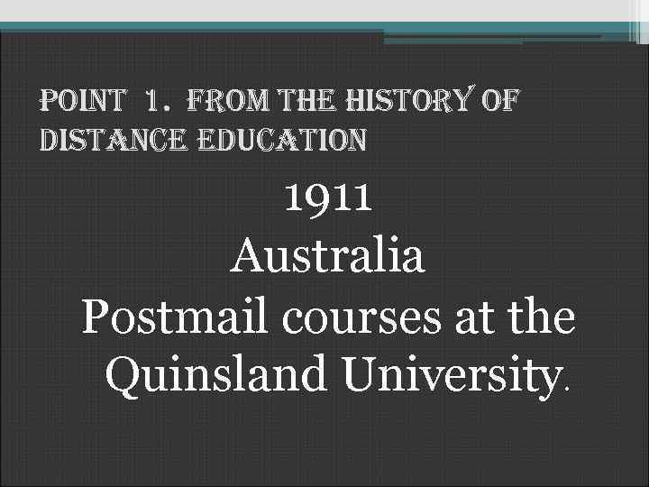 Point 1. from the history of distance education 1911 Australia Postmail courses at the