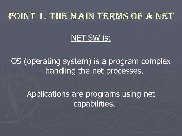 Point 1. the main terms of a net NET SW is: OS (operating system)