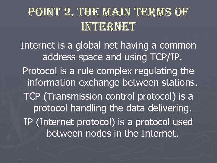 Point 2. the main terms of internet Internet is a global net having a