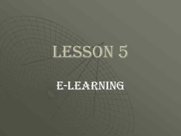 lesson 5 e-learnin. G 