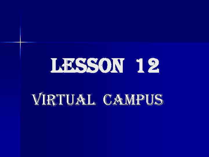 LESSon 12 VIRTUAL CAMPUS 