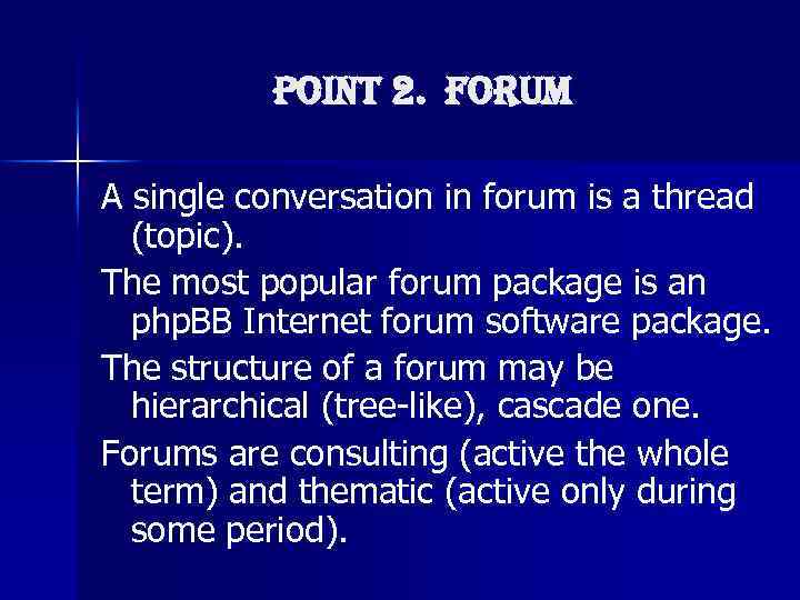 Point 2. forum A single conversation in forum is a thread (topic). The most