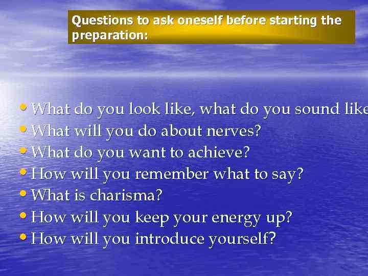 Questions to ask oneself before starting the preparation: • What do you look like,