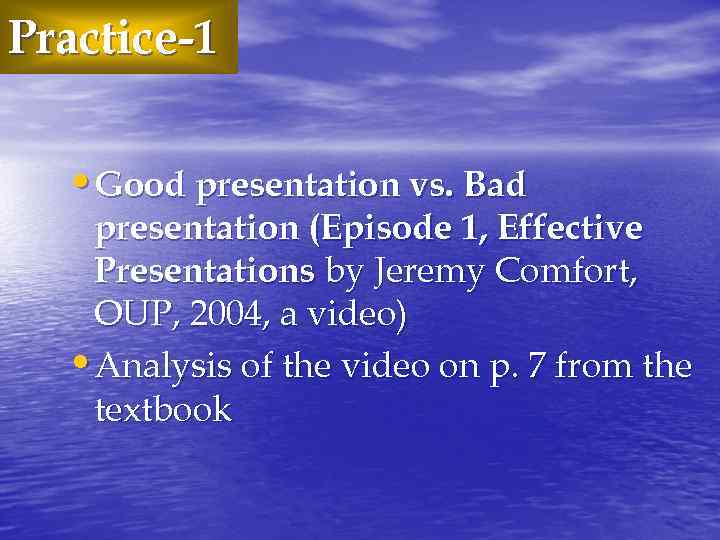 Practice-1 • Good presentation vs. Bad presentation (Episode 1, Effective Presentations by Jeremy Comfort,