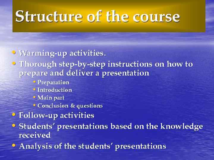 Structure of the course • Warming-up activities. • Thorough step-by-step instructions on how to