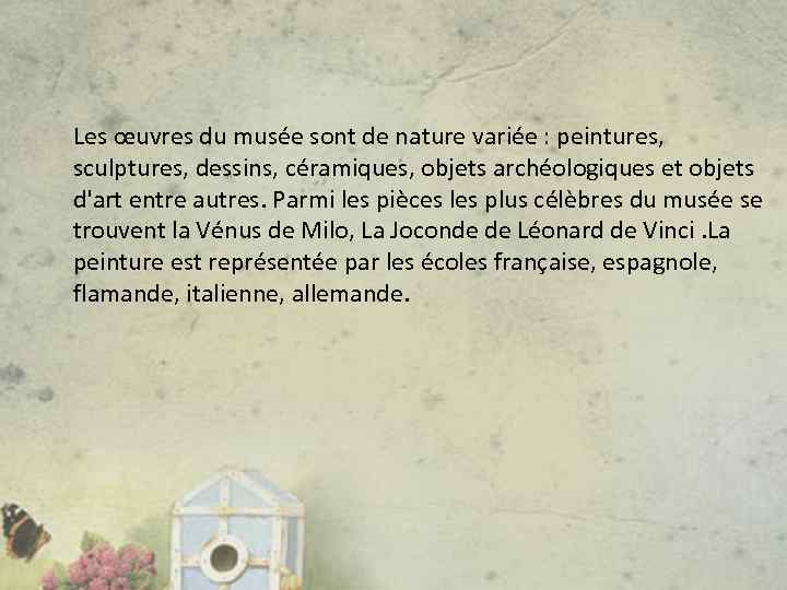 Les œuvres du musée sont de nature variée : peintures, sculptures, dessins, céramiques, objets
