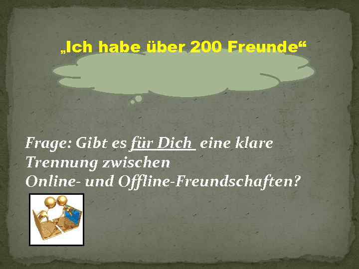 Ich habe über 200 Freunde“ „ Frage: Gibt es für Dich eine klare Trennung