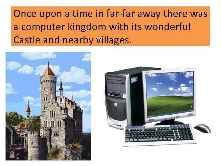 Once upon a time in far-far away there was a computer kingdom with its