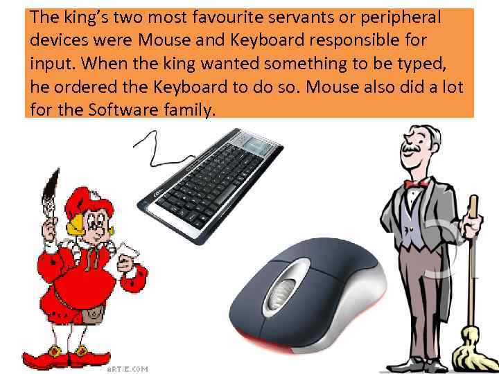 The king’s two most favourite servants or peripheral devices were Mouse and Keyboard responsible