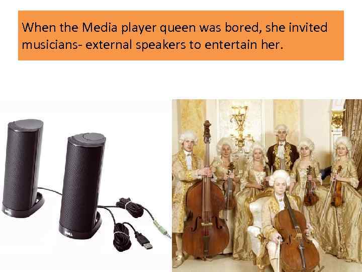 When the Media player queen was bored, she invited musicians- external speakers to entertain