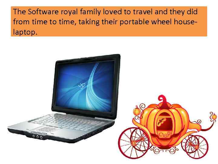 The Software royal family loved to travel and they did from time to time,