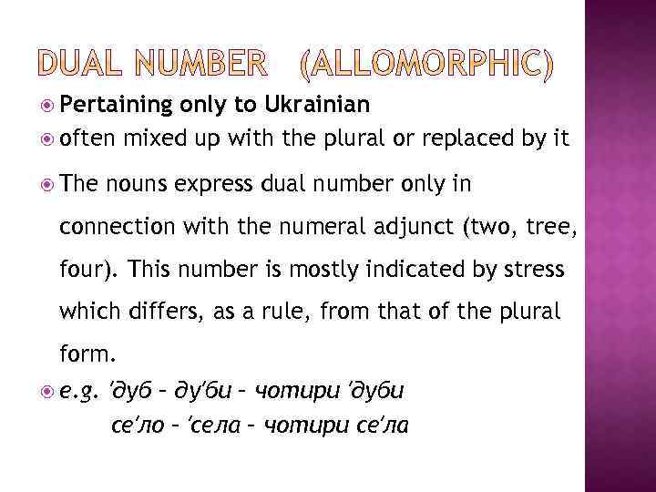  Pertaining only to Ukrainian often mixed up with the plural or replaced by