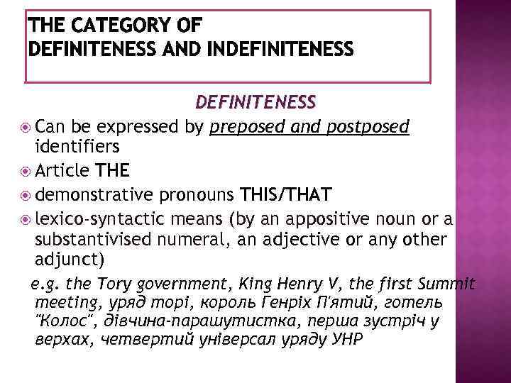 DEFINITENESS Can be expressed by preposed and postposed identifiers Article THE demonstrative pronouns THIS/THAT