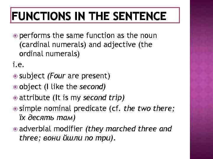 FUNCTIONS IN THE SENTENCE performs the same function as the noun (cardinal numerals) and