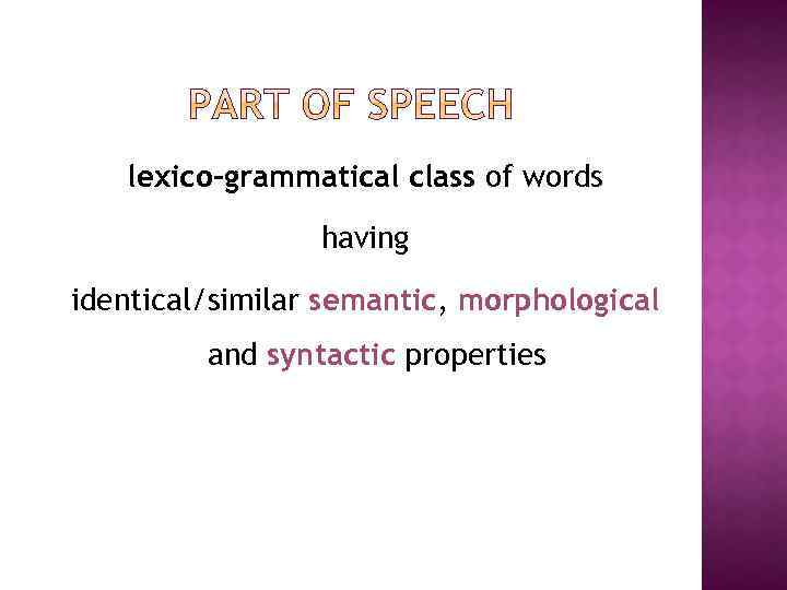 lexico-grammatical class of words having identical/similar semantic, morphological and syntactic properties 