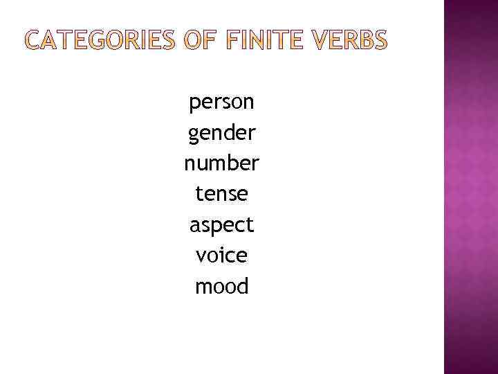 person gender number tense aspect voice mood 