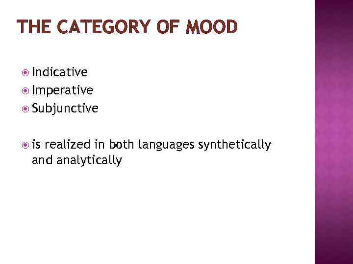 THE CATEGORY OF MOOD Indicative Imperative Subjunctive is realized in both languages synthetically and