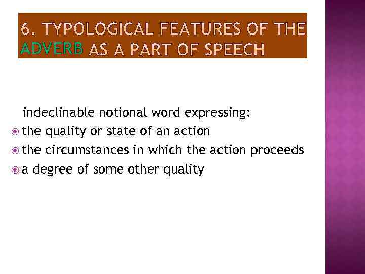 ADVERB indeclinable notional word expressing: the quality or state of an action the circumstances