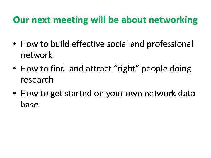 Our next meeting will be about networking • How to build effective social and