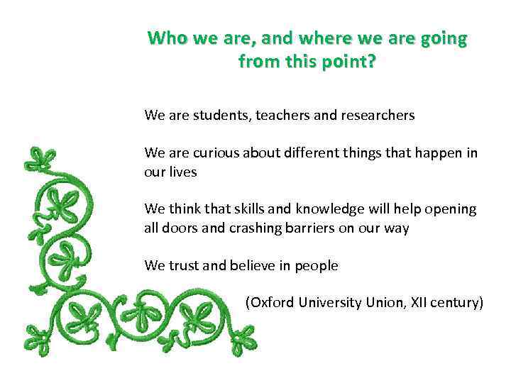 Who we are, and where we are going from this point? We are students,