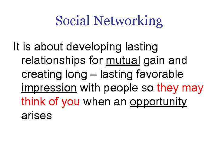 Social Networking It is about developing lasting relationships for mutual gain and creating long