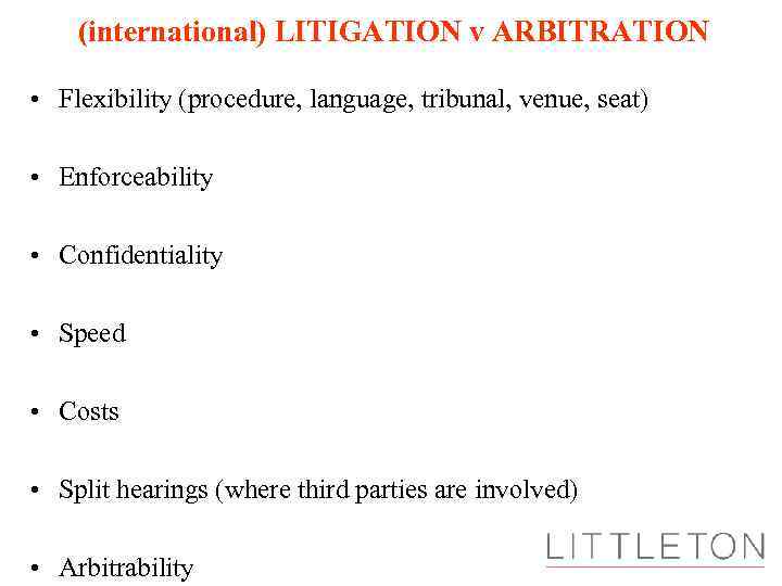 (international) LITIGATION v ARBITRATION • Flexibility (procedure, language, tribunal, venue, seat) • Enforceability •